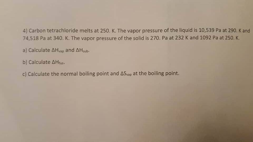 Solved 4 Carbon Tetrachloride Melts At 250 K The Vapor Chegg Com