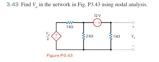 3.43 Find V in the network in Fig. P3.43 using nodal analysis. 12 V 2 kn Figure P3.43