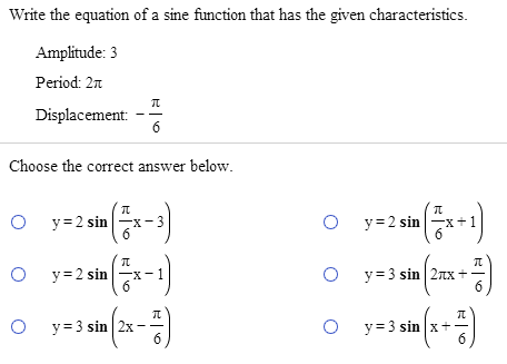 Write an equation for a sine function with an amplitude of 2 and a period of pi/2 image