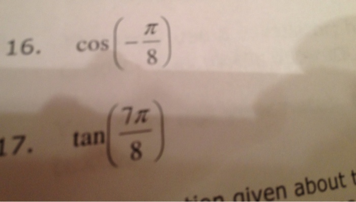 Solved 16 Cos Pi 8 17 Tan 7pi 8 Use Half Angle Formu Chegg Com