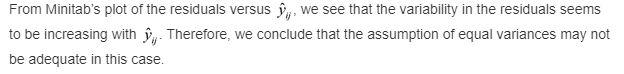 From Minitabs plot of the residuals versus y,, we see that the variability in the residuals seems to be increasing with . Th