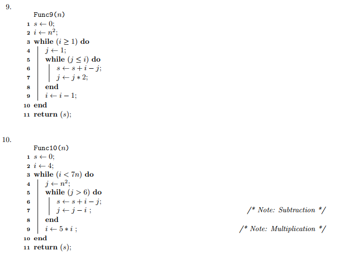 Func9 (n) 3 while (i 2 1) do swhile (j < i) do 6 8 end 10 end 11 return (s); 10 Func10 (n) 3 while (i < 7n) do 5while (j > 6) do ssi - j; 6 Note: Subtraction 8 end /*Note: Multiplication */ 10 end 11 return (s);