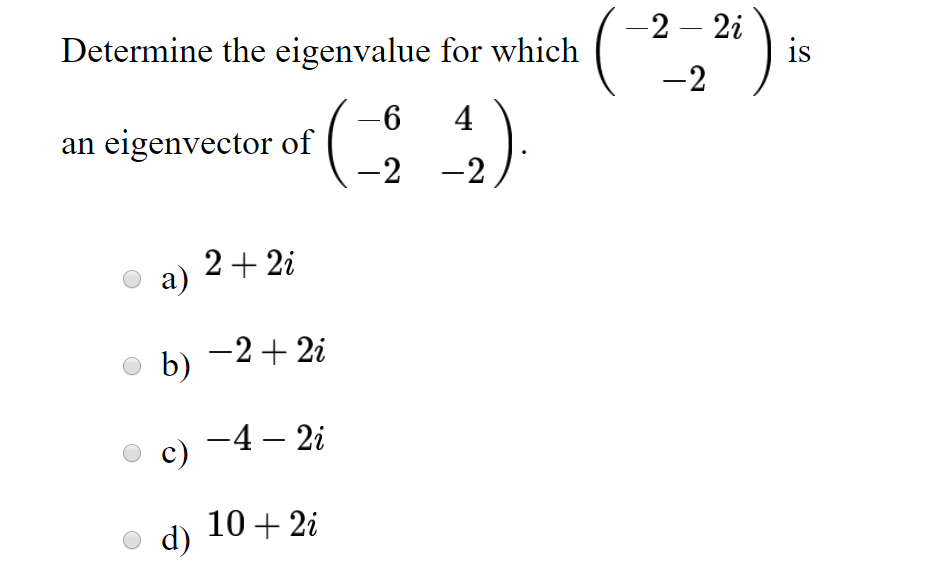(212) Determine the eigenvalue for which is 4 an eigenvector of 2 -2 a) 2 2i b) 2 2i 4 2i d) 10 2i