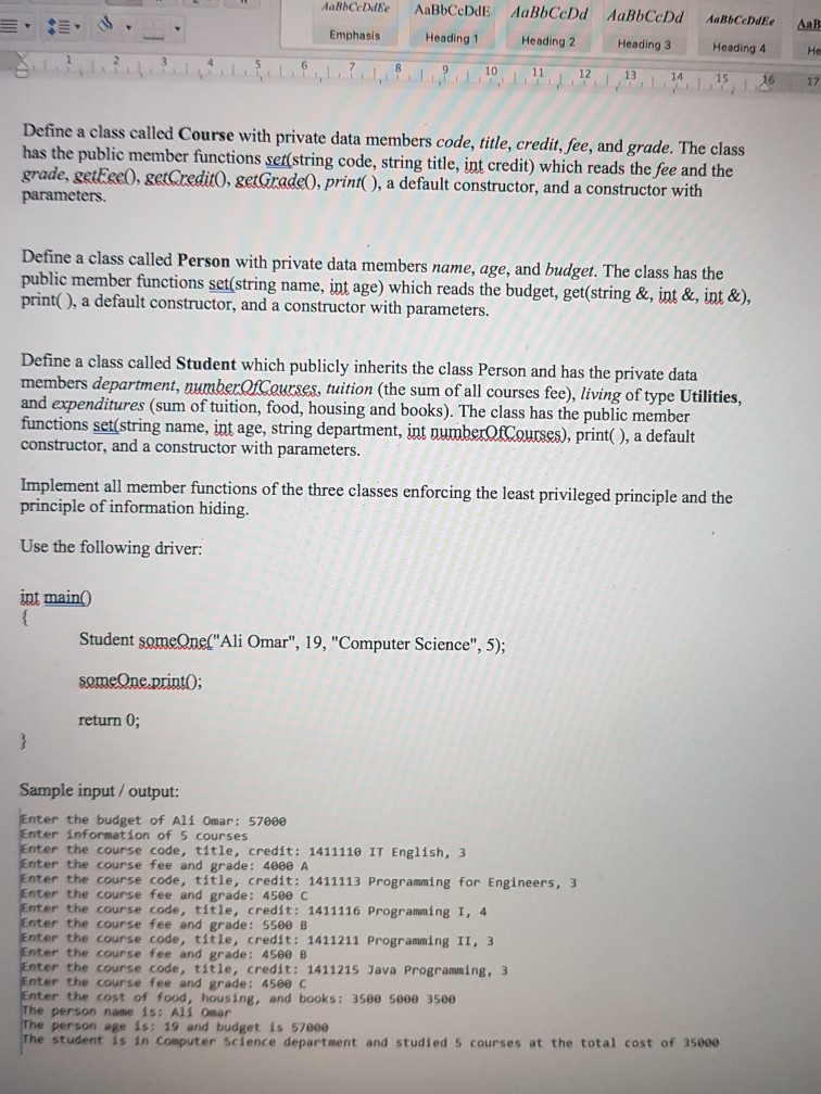 Emphasis Heading 1 Heading 2 Heading 3 Heading 4 He 12 13 14 15 16 17 Define a class called Course with private data members code, title, credit, fee, and grade. The class has the public member functions set(string code, string title, int credit) which reads the fee and the grade, getEeco, getCredi0etrade0, print), a default constructor, and a constructor with parameters. Define a class called Person with private data members name, age, and budget. The class has the public member functions set(string name, int age) which reads the budget, get(string &, int &, int &), print(), 

<div class=