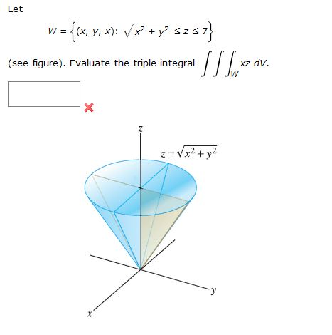 Let W X Y X Square Root X 2 Y 2 Le Z Le 7 Chegg Com