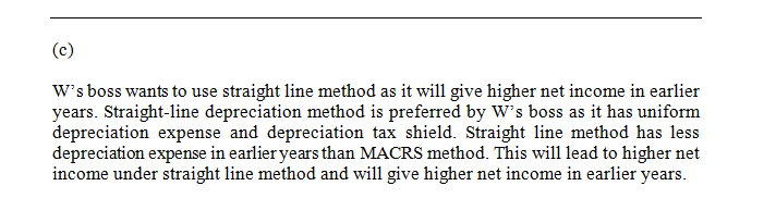 Ws boss wants to use straight line method as it will give higher net income in earlier years. Straight-line depreciation met