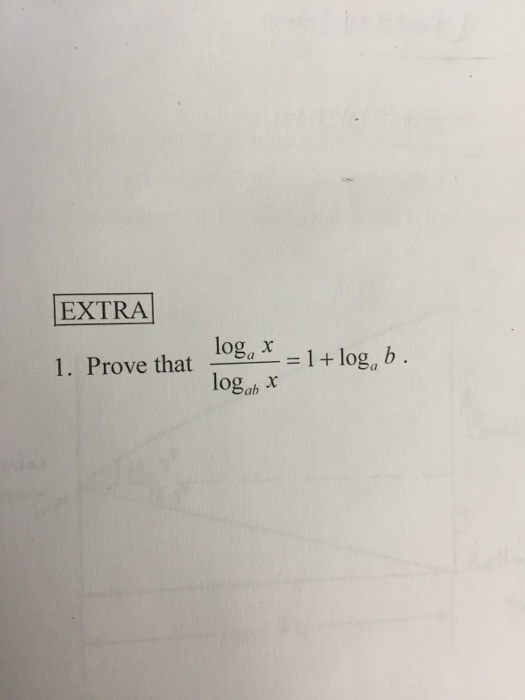 Solved Prove That Loga X/logab X = 1 + Loga B. | Chegg.com