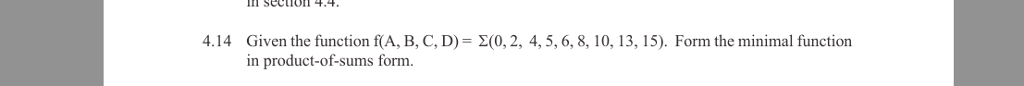 4.14 Given the function f(A, B, C, D) = Σ(0, 2, 4, 5, 6, 8, 10, 13, 15). Form the minimal function in product-of-sums form.