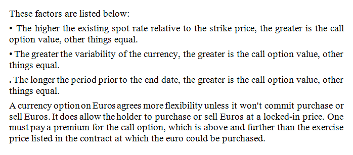 These factors are listed below: The higher the existing spot rate relative to the strike price, the greater is the call optio