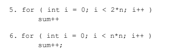 5. for int i-0; i < 2*n; i+t) sum++ 6. for (int i 0; i < n*n; itt) 1 _ sumtti