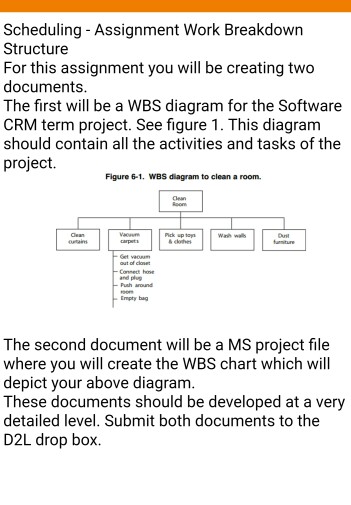 Question: Scheduling - Assignment Work Breakdown Structure  For this assignment you will be creating two do...