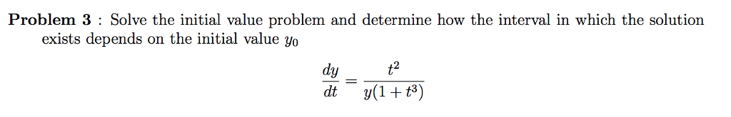 Problem 3: Solve the initial value problem and determine how the interval in which the solution exists depends on the initial value yo 2 dt y1t3)