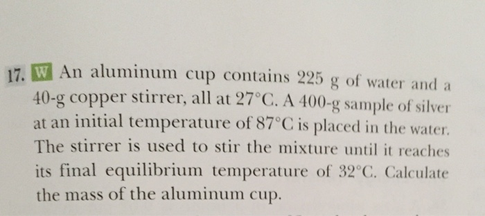 Solved An aluminum cup contains 225 g of water and a 40-g