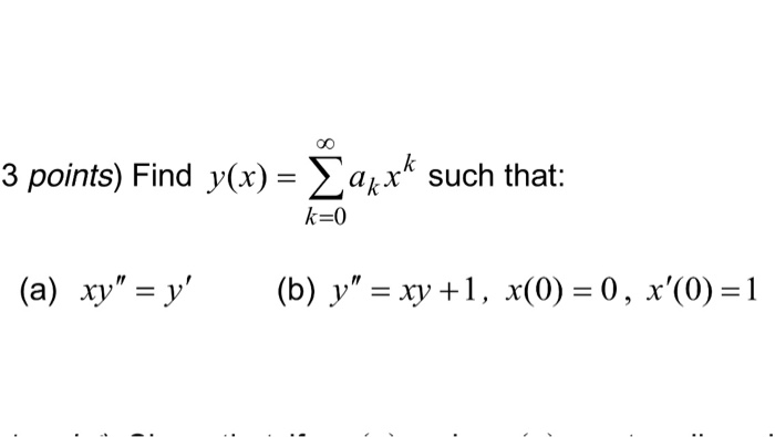 Find y(x) = sigma k=0 to infinity a^kx^k such that k
