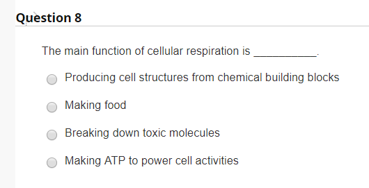 Solved Question 8 The Main Function Of Cellular Respiration Chegg Com