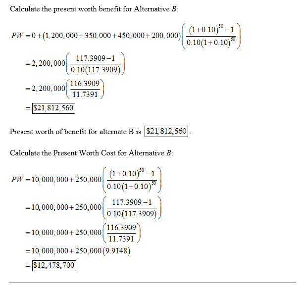 Calculate the present worth benefit for Alternative B (1+0.10)10-1 0.10(1+0.10) PW -0+(1,200,000+350,000+450,000 200,000) 117