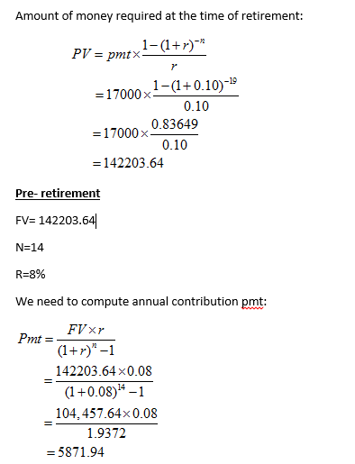 Amount of money required at the time of retirement: 1 01r) = 1 7000x1-(1+0.10)-19 0.10 = 17000x S3649 TOOX 0.10 -142203.64 Pr