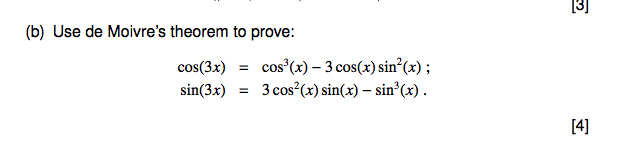 3 (b) Use de Moivres theorem to prove: cos(3x) sin(3x) cos (x)- 3 3cos(x) sin2(x); ). = = cos (x) sin(x) -sin (x 14]