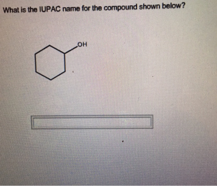 What Is The Iupac Name For The Pound Shown Below Chegg 