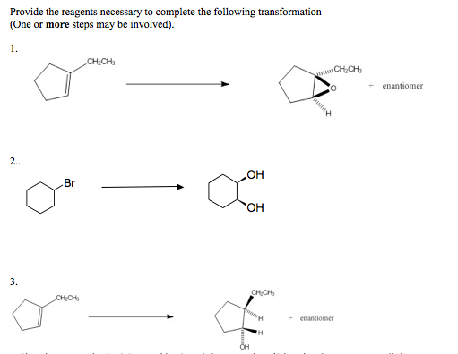 Provide the reagents necessary to complete the following transformation (One or more steps may be involved) 0 -enantiomer 2. OH Br 3. CHICH enantiomer