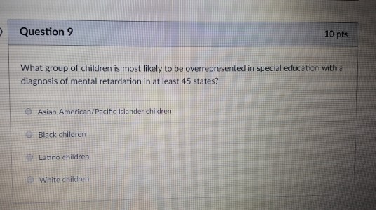 Solved Question 9 10 Pts What Group Of Children Is Most L