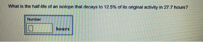 Solved: What Is The Half Life Of An Isotope That Decays To ...
