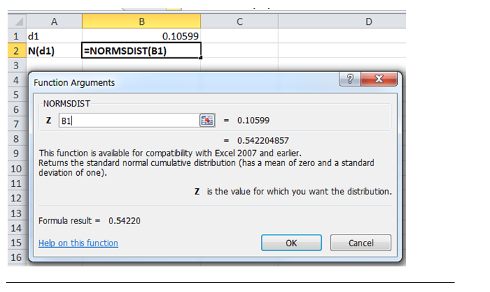 1 d1 0.10599 2 N(d1) ENORMSDIST(B1) 4 Function Arguments NORMSDIST Z B1 0.10599 -0.542204857 9 This function is available for