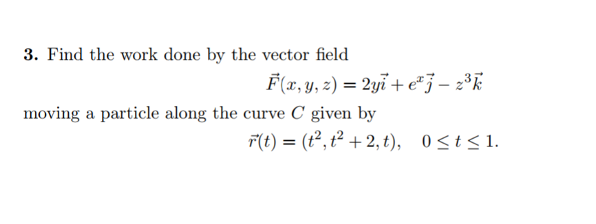 Solved 3 Find The Work Done By The Vector Field I Eェj Chegg Com