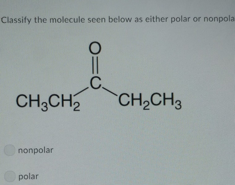 Solved Classify The Molecule Seen Below As Either Polar O