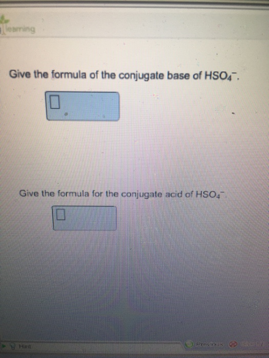 Solved Give The Formula Of The Conjugate Base Of HSO_4