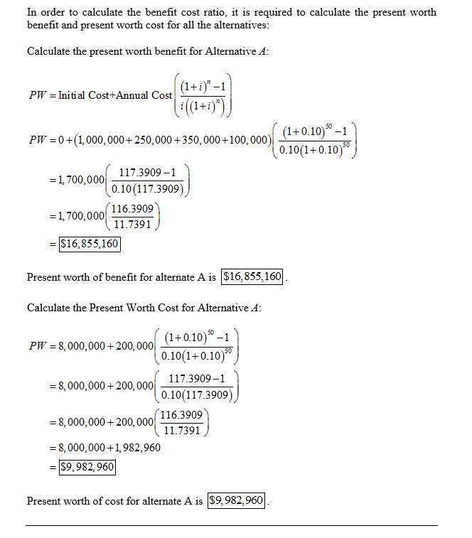 In order to calculate the benefit cost ratio, it is required to calculate the present worth benefit and present worth cost fo