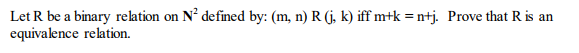 Let R be a binary relation on N2 defined by: (m, n) R (j, k) iff mrk = mtj. equivalence relation. Prove that Ris an