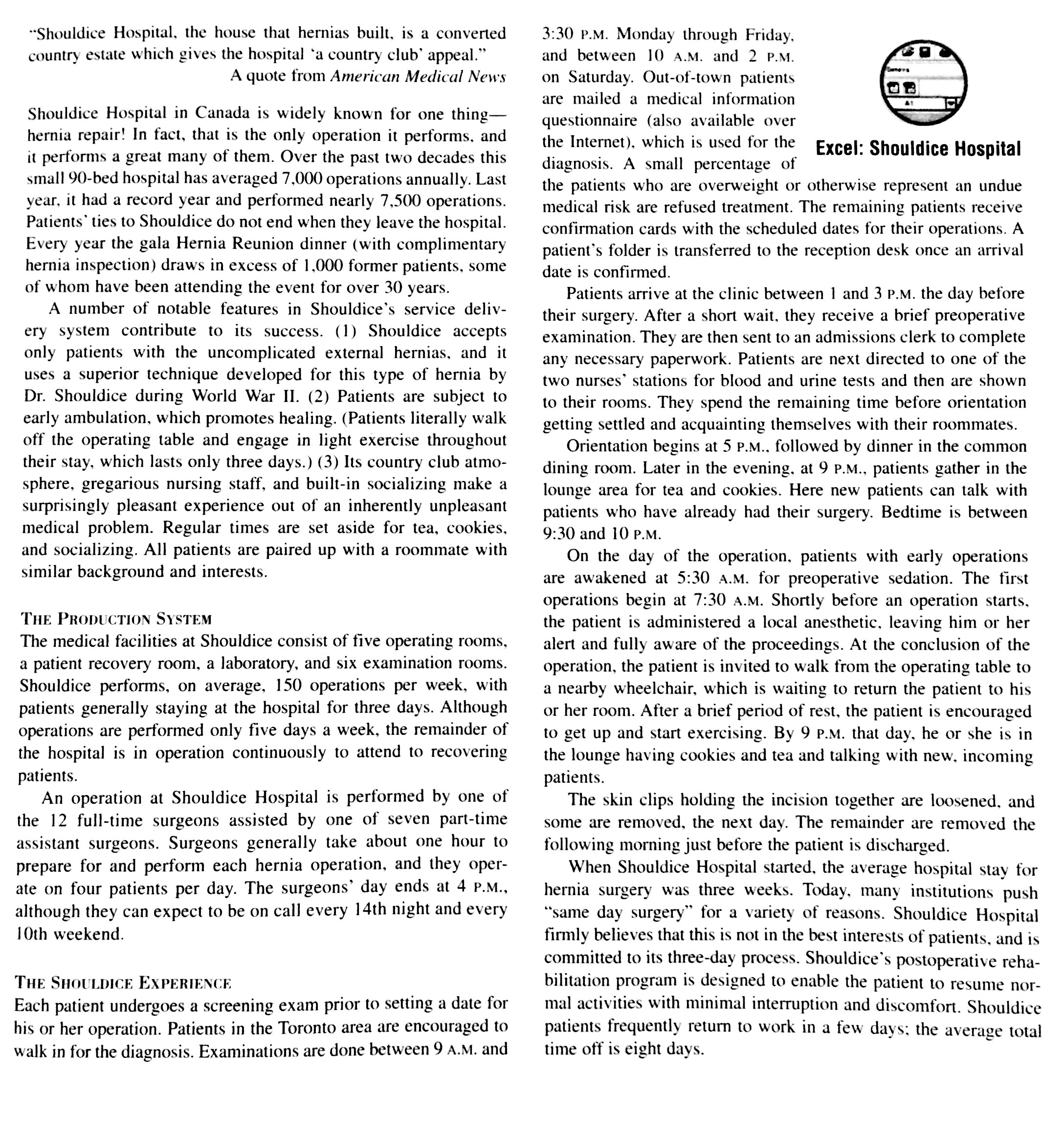 an analysis of the shouldice hospital in canadian hospital systems Shouldice service model 21 shouldice constitutes of two parts - the hospital which is run on a nonprofit basis and the clinic which runs on a for-profit basis the objective is to provide low cost medical service in its area of specialization the cost of operation in shouldice is around $1030 while the same operation costs $2000 to $4000 elsewhere. an analysis of the shouldice hospital in canadian hospital systems Shouldice service model 21 shouldice constitutes of two parts - the hospital which is run on a nonprofit basis and the clinic which runs on a for-profit basis the objective is to provide low cost medical service in its area of specialization the cost of operation in shouldice is around $1030 while the same operation costs $2000 to $4000 elsewhere.