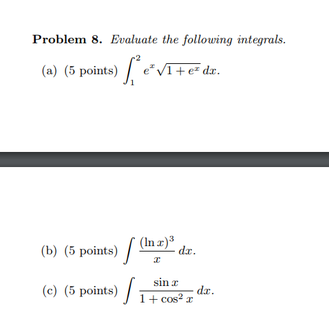 Problem 8. Evaluate the following integrals. (a) (5 pointsv1+e dz (b) (5 points) /(In)d (e) (5 points)1+ Cos dx. dx