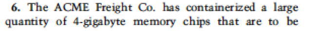 6. the acme freight co. has containerized a large quantity of 4-gigabyte memory chips that are to be