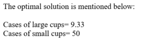 Question & Answer: Costal Cup Company wants to determine how many cases of large and small cups should be produced... 3