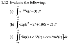1.12 Evaluate the following: (a) e8(t-3)dr (b) exp -2t+1)S(t-2)dt (c) 1580 + e-180+cos 2π18(1)]dt