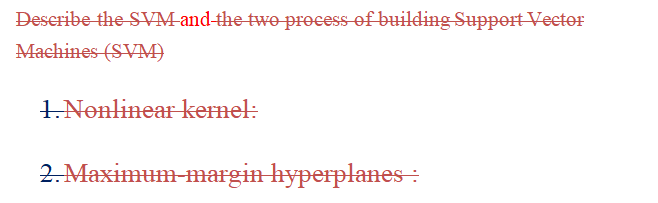 Deseribe the SVM-and-thetwe process of building Suppert Veeter Machines (SVM) 2.Maximm-margin hypeplanes-