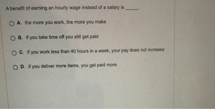 Solved A Benefit Of Earning An Hourly Wage Instead Of A S