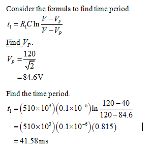 Consider the formula to find time period. V-V Find V 120 84.6V Find the time period. 4-1510x103)(0.1x10-6)In 120-40 t,- 510x10 (0.1x10 n 120-84.6 (510x10) 010)(0815) I =41.58ms