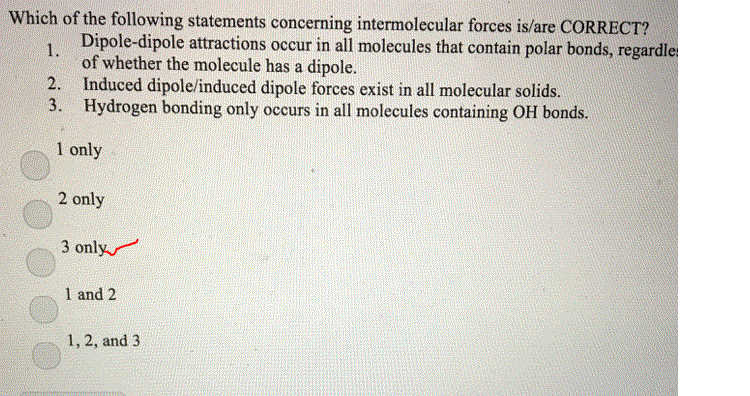 Question & Answer: Which of the following statements concerning intermolecular forces is/are CORRECT? 1...... 1