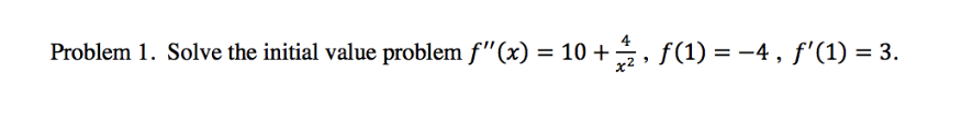 Problem 1. Solve the initial value problem fx) ) 4, f(1)3.
