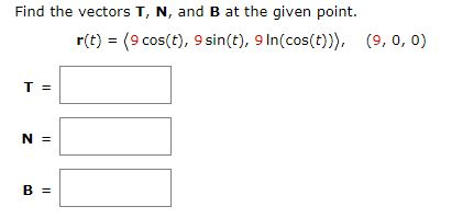 Solved Find The Vectors T N And B At The Given Point R Chegg Com