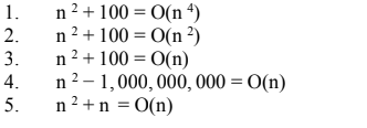 1. n 2+100 O(n4) 2. n2100 O(n 2) 3. n2+100 (n) 4. n2-1,000,000, 000 O(n) 5. n2+n-O(n)