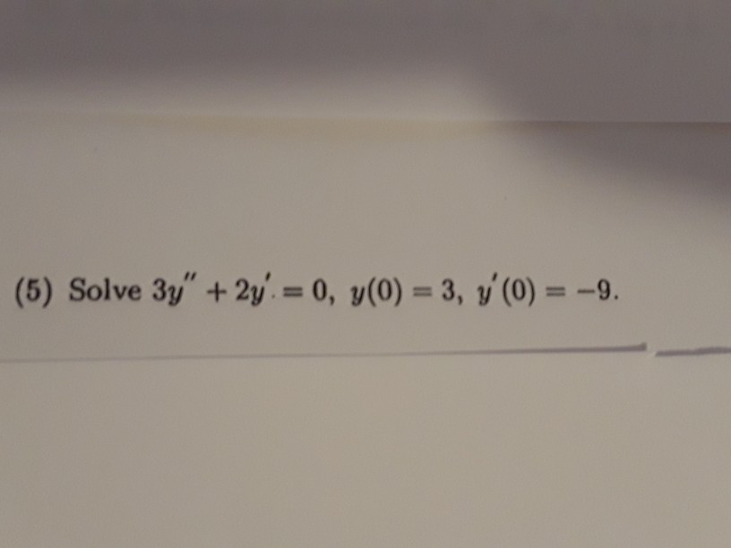 Solved (5) Solve 3y', + 2y. = 0, Y(0) = 3, Y'(0)9