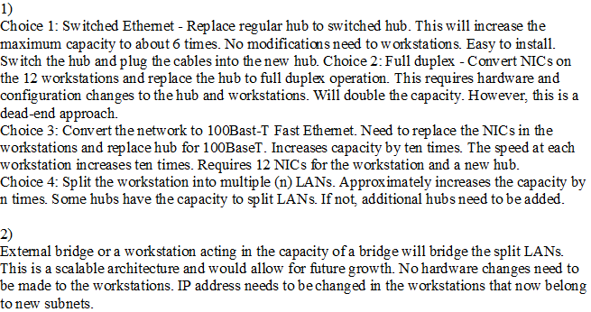 1) Choice 1: Switched Ethemet - Replace regular hub to switched hub. This will increase the maximum capacity to about 6 times