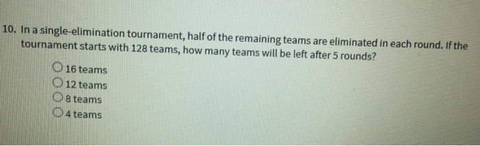 There are 128 teams in a softball tournament. In each round, half of the  teams are eliminated. Which 