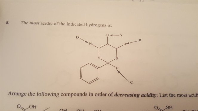 8. The most acidic of the indicated hydrogens is: B. Arrange the following compounds in order of decreasing acidity: List the most acidi