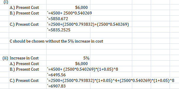 A.) Present Cost $6,000 B.) Present Cost 4500+ 2500*0.540269 -5850.672 C.) Present Cost 2500+(2500-0.793832) (2500-0.540269)