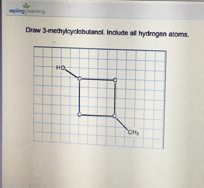 Solved Sapling Learning Draw 3methylcyclobutanol. Includ...